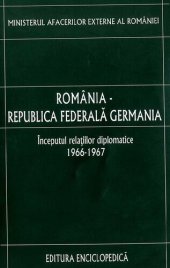 book România-Republica Federală Germania. Vol. 1: Începutul relațiilor diplomatice: 1966-1967