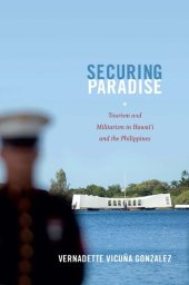 book Securing Paradise: Tourism and Militarism in Hawai’i and the Philippines