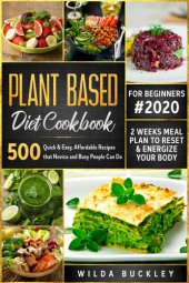 book Plant Based Diet Cookbook for Beginners: 500 Quick & Easy, Affordable Recipes that Novice and Busy People Can Do | 2 Weeks Meal Plan to Reset and Energize Your Body