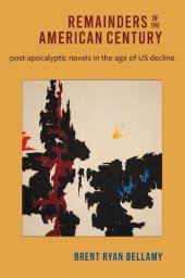 book Remainders of the American Century: Post-Apocalyptic Novels in the Age of US Decline