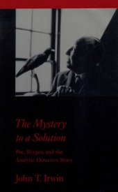 book The Mystery to a Solution: Poe, Borges, and the Analytic Detective Story