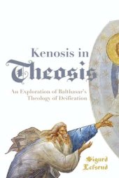 book Kenosis in Theosis: An Exploration of Balthasar’s Theology of Deification