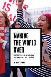 book Making the World Over: Confronting Racism, Misogyny, and Xenophobia in U.S. History