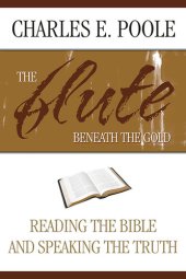 book The Flute Beneath the Gold: Reading the Bible and Speaking the Truth