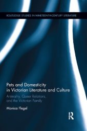 book Pets and Domesticity in Victorian Literature and Culture: Animality, Queer Relations, and the Victorian Family