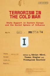 book Terrorism In The Cold War: State Support In Eastern Europe And The Soviet Sphere Of Influence