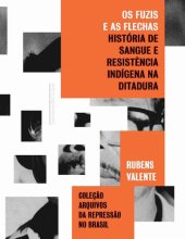 book Os fuzis e as flechas: história de sangue e resistência indígena na ditadura