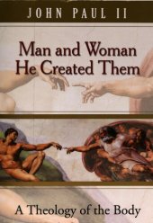 book Man and Woman He Created Them: A Theology of the Body