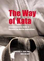 book The Way of Kata: A Comprehensive Guide to Deciphering Martial Applications