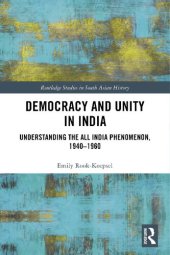 book Democracy and Unity in India: Understanding the All India Phenomenon, 1940–1960