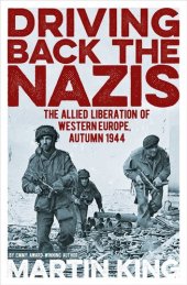 book Driving Back the Nazis: The Allied Liberation of Western Europe, Autumn 1944