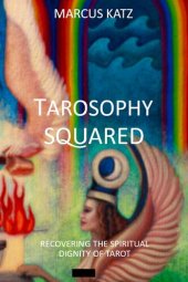 book Tarosophy Squared: Recovering the Spiritual Dignity of Tarot [Paperback]