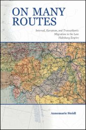 book On Many Routes: Internal, European, and Transatlantic Migration in the Late Habsburg Empire