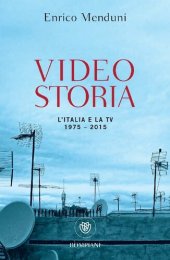 book Videostoria. L'Italia e la TV 1975-2015