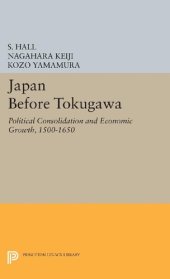 book Japan Before Tokugawa: Political Consolidation and Economic Growth, 1500-1650