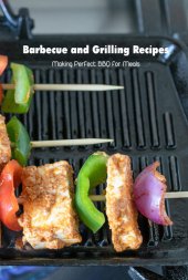 book Barbecue and Grilling Recipes: Making Perfect BBQ for Meals: Barbecue Cookbook