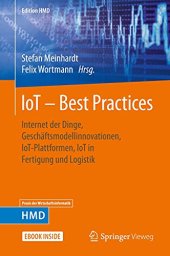 book IoT – Best Practices: Internet der Dinge, Geschäftsmodellinnovationen, IoT-Plattformen, IoT in Fertigung und Logistik