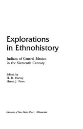 book Explorations in Ethnohistory: Indians of Central Mexico in the Sixteenth Century