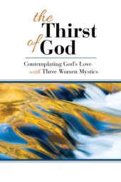 book The Thirst of God : Contemplating God's Love with Three Women Mystics