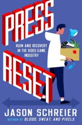 book Press Reset: Ruin and Recovery in the Video Game Industry