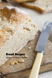 book Bread Recipes: Recipes for Bread Machine: Bread Machine Cookbook