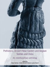 book Prehistoric, Ancient Near Eastern & Aegean Textiles and Dress: An Interdisciplinary Anthology