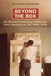 book Beyond the box : B.F. Skinner's technology of behavior from laboratory to life, 1950s-1970s