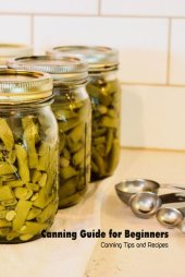 book Canning Guide for Beginners: Canning Tips and Recipes: Canning at Home