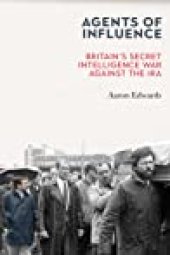 book Agents of Influence: Britain’s Secret Intelligence War Against the IRA