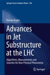 book Advances in Jet Substructure at the LHC: Algorithms, Measurements and Searches for New Physical Phenomena