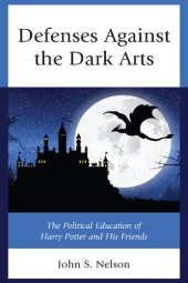 book Defenses Against the Dark Arts: The Political Education of Harry Potter and His Friends