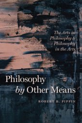 book Philosophy by Other Means: The Arts in Philosophy and Philosophy in the Arts