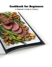 book Cookbook for Beginners: A Beginner’s Guide to Cooking: Recipes for Beginners