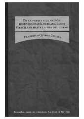 book De la patria a la nación. Historiografía peruana desde Garcilaso hasta la era del guano