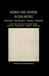 book Weaving and Fabric in Antiquity / Weben und Gewebe in der Antike: Materiality – Representation – Epistemology – Metapoetics / Materialität – Repräsentation – Episteme – Metapoetik