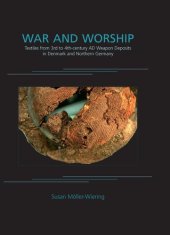 book War and Worship: Textiles from 3rd to 4th-Century AD Weapon Deposits in Denmark and Northern Germany