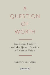 book A Question of Worth: Economy, Society and the Quantification of Human Value