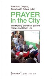 book Prayer in the City: The Making of Muslim Sacred Places and Urban Life