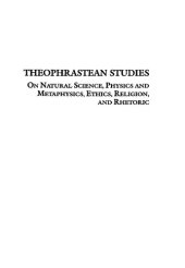 book Theophrastean Studies: on Natural Science, Physics and Metaphysics, Ethics, Religion, and Rhetoric