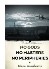 book No Gods, No Masters, No Peripheries: Global Anarchisms