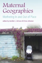 book Maternal Geographies: Mothering In and Out of Place