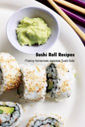 book Sushi Roll Recipes: Making Homemade Japanese Sushi Rolls: Sushi Cookbook