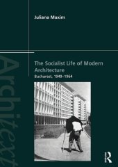 book The Socialist Life of Modern Architecture: Bucharest, 1949–1964