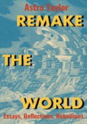 book Remake the World: Essays, Reflections, Rebellions