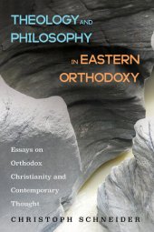 book Theology and Philosophy in Eastern Orthodoxy: Essays on Orthodox Christianity and Contemporary Thought