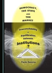 book Democracy, the State and the Market: Irreconcilability or Equilibration between Institutions?