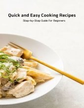 book Quick and Easy Cooking Recipes: Step-by-Step Guide for Beginners: Simple Recipes Cookbook