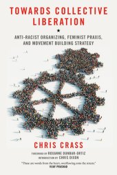 book Towards Collective Liberation: Anti-Racist Organizing, Feminist Praxis, and Movement Building Strategy