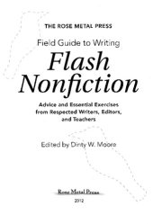 book The Rose Metal Press Field Guide to Writing Flash Nonfiction: Advice and Essential Exercises from Respected Writers, Editors, and Teachers