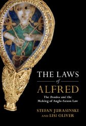 book The Laws of Alfred: The Domboc and the Making of Anglo-Saxon Law